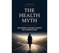 The Health Myth: Why Normal Tests Don't Always Tell the Whole Story
