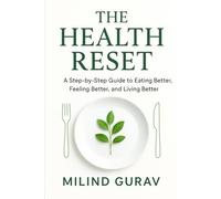 THE HEALTH RESET: A Step-by-Step Guide to Eating Better, Feeling Better, and Living Better