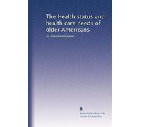 The Health status and health care needs of older Americans: An information paper