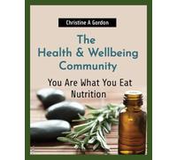 The Health & Wellbeing Community: Book 9. You Are What You Eat - Nutrition