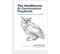 The Healthcare AI Governance Playbook: Defending Clinical Judgment in the Age of AI (The Sovereign Series)