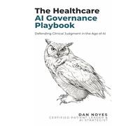 The Healthcare AI Governance Playbook: Defending Clinical Judgment in the Age of AI (The Sovereign Series)