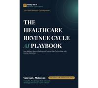 The Healthcare Revenue Cycle AI Playbook: A Strategic Guide to AI, Medical Billing, Revenue Operations, and Practice Management for Healthcare Administrators and Finance Leaders