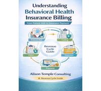 The Healthcare Revenue Cycle Handbook: A Practical Guide to Medical Billing, Health Insurance, and Behavioral Health Reimbursement