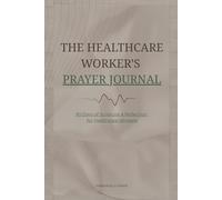 The Healthcare Worker's Prayer Journal: 90 Days of Reflection and Faith