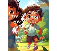 The Healthier You Get, The Better You Will Feel, I Bet!: (A Book About Feeling Good And Getting Exercise).