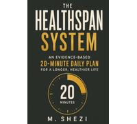 The Healthspan System: The Evidence-Based 20-Minute Daily Plan for a Longer, Healthier Life - Designed for Busy Professionals