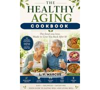 The Healthy Aging Cookbook for Adults Over 50's: The food you love, Made to lover you back After 50