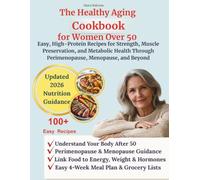 The Healthy Aging Cookbook for Women Over 50: Easy, High-Protein Recipes for Strength, Muscle Preservation, and Metabolic Health Through Perimenopause, Menopause, and Beyond