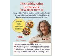 The Healthy Aging Cookbook for Women Over 50: Easy, High-Protein Recipes for Strength, Muscle Preservation, and Metabolic Health Through Perimenopause, Menopause, and Beyond