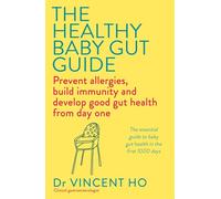 The Healthy Baby Gut Guide: Prevent allergies, build immunity and develop good gut health from day one