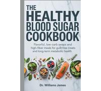 The Healthy Blood Sugar Cookbook: Flavorful, Low-Carb Swaps and High-Fiber Meals for Guilt-Free Treats and Long-Term Metabolic Health.