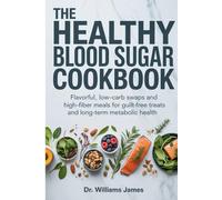 The Healthy Blood Sugar Cookbook: Flavorful, Low-Carb Swaps and High-Fiber Meals for Guilt-Free Treats and Long-Term Metabolic Health.