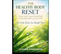 THE HEALTHY BODY RESET: A New Gentle, Science-Backed Path to Sustainable Weight Loss & Gut Health