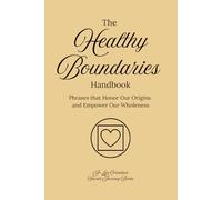 The Healthy Boundaries Handbook: Phrases that Honor Our Origins and Empower Our Wholeness (The Healthy Handbooks)
