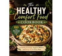 The Healthy Comfort Food Cookbook: 100 Cozy, High-Protein and Nourishing Recipes to Satisfy Cravings, Support Wellness, and Bring Joy to Every Meal (Quick & Delicious: The Modern Everyday Kitchen)