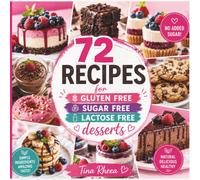 The Healthy Dessert Cookbook: 72 Gluten Free, Sugar Free & Dairy Free Recipes You'll Love - Easy Cakes, Cookies, Cheesecakes, Muffins, Brownies, and More (Eat Well, Feel Better Recipes)