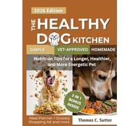 The Healthy Dog Kitchen: Simple, Vet-Approved Homemade Meals and Nutrition Tips for a Longer, Healthier, and More Energetic Pet.