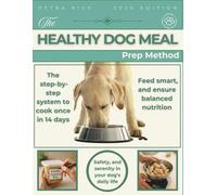 The Healthy Dog Meal Prep Method: The Step-by-Step System to Cook Once, Feed Smart, and Ensure Balanced Nutrition, Safety, and Serenity in Your Dog’s Daily Life