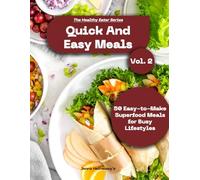 The Healthy Eater Series: Volume 2: Quick And Easy Meals: Wholesome Dishes You Can Make in Minutes