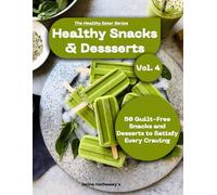 The Healthy Eater Series: Volume Four: Healthy Snacks & Desserts: Guilt-Free Treats and Smart Bites for Everyday Cravings