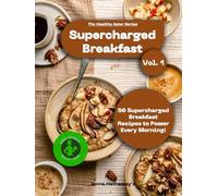 The Healthy Eater: Volume One: Supercharged Breakfasts: Power-Packed Morning Meals Made Easy (The Healthy Eater Series)