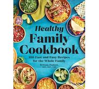 The Healthy Family Cookbook: 100 Fast and Easy Recipes for the Whole Family