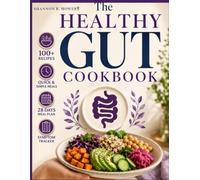 The Healthy Gut Cookbook: Easy Anti-Inflammatory Quick & Simple Recipes to Restore Digestion, Less Bloating, and Balance Microbiome with 28 Day Meal Plan, Symptom Trackers for Better Sleep