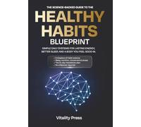 The Healthy Habits Blueprint: The Science-Backed System for Building Habits That Actually Stick: 1 (Vitality Press Wellness Series)
