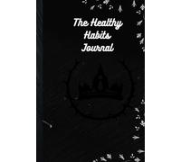 The Healthy Habits Journal: A 90-Day Daily Guide for Establishing Positive Behaviors, Strengthening Routines, and Supporting Balanced Living Through Consistent Practice