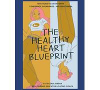 The Healthy Heart Blueprint: A Teen guide to dating with Confidence, Boundaries, and Zero Drama