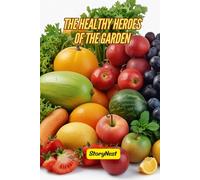The Healthy Heroes of the Garden: A Fun Illustrated Story About Fruits and Vegetables That Help Kids Stay Healthy