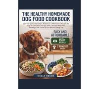 The healthy homemade dog food cookbook: 150+ vet-approved, Simple, Nutritious & Wholesome Recipes for Dogs of Every Size and Age, with 30-Day Meal Plan, Feeding Guide, Treats & Easy Batch-Cooking Tips
