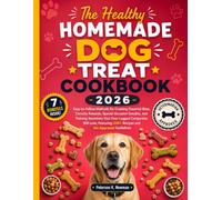 The Healthy Homemade Dog Treat Cookbook 2026: Easy-to-Follow Methods for Creating Flavorful Bites, Crunchy Rewards, Special Occasion Goodies, and ... K. Newman's Healthy Dog Kitchen Series)