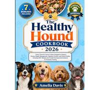 The Healthy Hound Cookbook 2026: Fresh, Flavorful Canine Cuisine Designed to Support Energy, Weight Management, Digestive Comfort, and Overall ... Davis's Wholesome Recipes for Dogs Series)