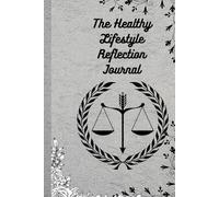 The Healthy Lifestyle Reflection Journal: A 90-Day Guided Writing Experience to Examine Daily Choices, Improve Wellbeing Awareness, and Support Balanced Living Through Thoughtful Review