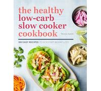 The Healthy Low-Carb Slow Cooker Cookbook: 100 Easy Recipes to Kickstart Weight Loss