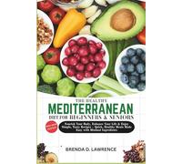 THE HEALTHY MEDITERRANEAN DIET COOKBOOK FOR BEGINNERS & SENIORS 2025-2026: Nourish Your Body, Enhance Your Life & Enjoy Simple, Tasty Recipes-Quick, Healthy Meals Made Easy with Minimal Ingredients