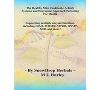 The HEALTHY MITO COOKBOOK By SnowDrop Herbals :: A Body Systems & Enzymatic Approach to Eating for Health: Volume 1 (The Beginners Guide)