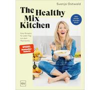 The Healthy Mix Kitchen: Einfache und schnelle Thermomix-Rezepte für jeden Tag - nährstoffreiche Gerichte für mehr Energie im Alltag