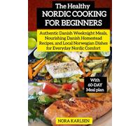 The Healthy Nordic Cooking for Beginners: Authentic Danish Weeknight Meals, Nourishing Danish Homestead Recipes, and Local Norwegian Dishes for Everyday Nordic Comfort