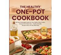 The Healthy One-Pot Cookbook: 100 Easy Weeknight Meals for Your Skillet, Slow Cooker, Instant Pot & Sheet Pan - Family-Friendly Recipes with a 30-Day Meal Plan (The Everyday Kitchen Collection)