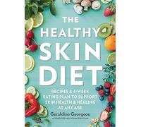 The Healthy Skin Diet: Recipes and 4-week eating plan to support skin health and healing at any age
