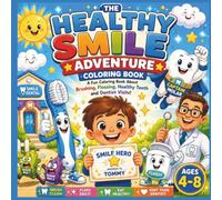 The Healthy Smile Adventure Coloring Book: A Fun Coloring Book About Brushing, Flossing, Healthy Teeth and Dentist Visits (The Health & Daily Living Kids Coloring Book)