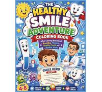 The Healthy Smile Adventure Coloring Book: A Fun Coloring Book About Brushing, Flossing, Healthy Teeth and Dentist Visits