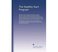 The Healthy Start Program: Implementation lessons and impact on infant mortality : hearing before the Subcommittee on Human Resources of the Committee ... Fifth Congress, first session, March 13, 1997