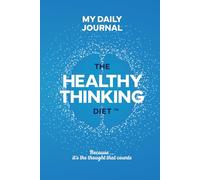 The Healthy Thinking Diet - "MY DAILY JOURNAL". A 365 day journal to reset your thinking habits and your life: Because it's the thought that counts