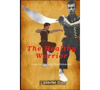 The Healthy Warrior: Keys to optimal perfomance (The Praying Mantis Kung Fu Gaby's Way)
