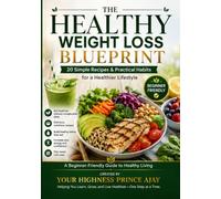 The Healthy Weight Loss Blueprint: Easy Recipes, Healthy Snacks, Smoothies & Simple Meal Planning for Everyday Wellness