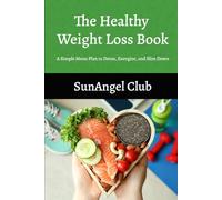 The Healthy Weight Loss Book: A Simple Menu Plan to Detox, Energize, and Slim Down